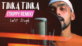 Tinka Tinka Trippy Remix  Lalit Singh  HOME STUDIO SESSIONS [upl. by Shyamal]