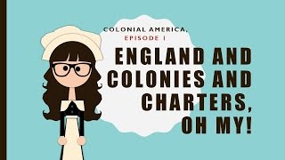 Colonial America ep 1 England and Colonies and Charters oh my [upl. by Harp]