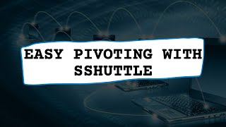 Using Sshuttle to Pivot Across Networks  Pivoting using SSH [upl. by Christiansen]