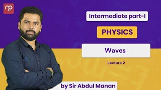 Waves  Lecture 2  Sir Abdul Mannan  FSc Part 1  MDCAT  NET  ICS  ECAT [upl. by Ayalahs170]