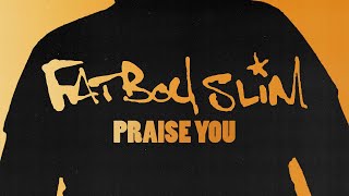 Fatboy Slim  Praise You Official Audio [upl. by Bobbette]