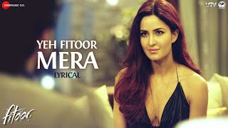 Yeh Fitoor Mera Lyrics  Fitoor  Aditya Roy Kapoor Katrina Kaif  Arijit Singh  Amit Trivedi [upl. by Teresita]