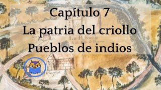 Capítulo 7 La patria del criollo Pueblos de indios Severo Martínez [upl. by Eellehs]