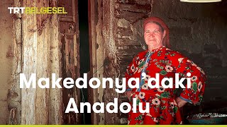 Makedonyadaki Anadolu  TRT Belgesel [upl. by Niuqram300]