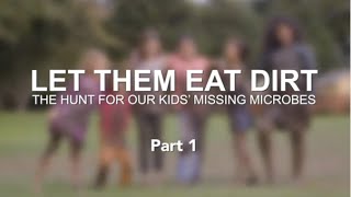 LET THEM EAT DIRT The Hunt for Our Kids Missing Microbes  Part 1  Documentary Film [upl. by Aenet227]