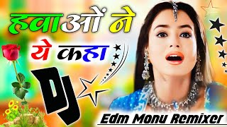 Hawaon Ne Yeh Kaha  Hindi Dj Song Matal Dance Mix Dj Dance Song 💔 Dj Monu Remixer [upl. by Lucky]