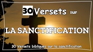 30 VERSETS BIBLIQUES SUR LA SANCTIFICATION [upl. by Yantruoc767]