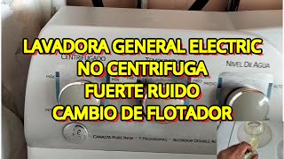 ✅ COMO REPARAR LAVADORA GENERAL ELECTRIC  NO CENTRIFUGA TIENE FUERTE RUIDO  CAMBIO DE FLOTADOR ⚡ [upl. by Ani906]