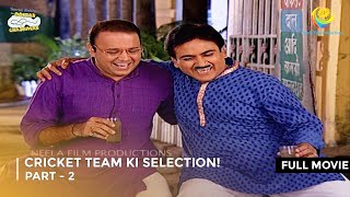 Cricket Team ki Selection  FULL MOVIE  Part 2  Taarak Mehta Ka Ooltah Chashmah Ep 1268  1269 [upl. by Sibylla]