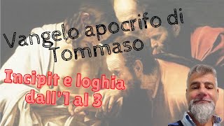 Il Vangelo apocrifo di Tommaso Incipit e loghia dell1 al 3 [upl. by Gale]