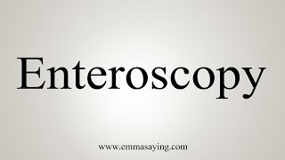 How To Say Enteroscopy [upl. by Tecu]