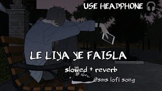 LE LIYA YE FAISLA LOFI SONG  slowed reverb  mood off song  breakup song 💔🎵💔 [upl. by Ennovahs761]