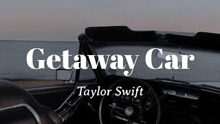 Taylor Swift  Getaway Car lyrics [upl. by Salangia210]