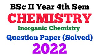 BSc 4th Semester Inorganic Chemistry Solved Question Paper 2022  Chemistry Important Questions 2024 [upl. by Lladnek77]