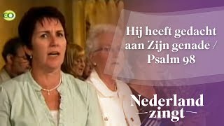 Nederland Zingt Hij heeft gedacht aan Zijn genade  Psalm 98 [upl. by Laundes8]