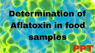 Aflatoxin  determination of Aflatoxin in food sample  Ppt of Aflatoxin  procedure of Aflatoxin [upl. by Yajeet388]