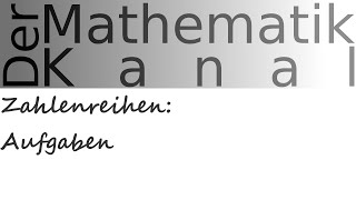 Zahlenreihen Aufgaben  DerMathematikKanal [upl. by Neff948]