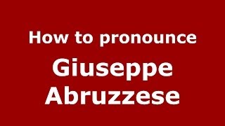 How to pronounce Giuseppe Abruzzese ItalianItaly  PronounceNamescom [upl. by Morra]