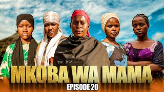 MKOBA WA MAMA Episode  20 [upl. by Sabah]