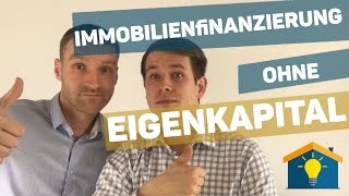 Immobilienfinanzierung ohne Eigenkapital [upl. by Aitan586]