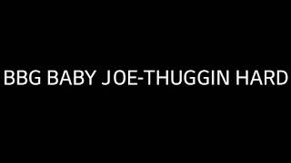 BBG BABY JOE THUGGIN HARD LYRICS [upl. by Renruojos871]