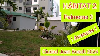 AVANCES DE HÁBITAT DOS Y PALMERAS 3 CIUDAD JUAN BOSCH 2024 [upl. by Rehptosirhc]