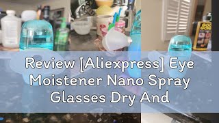 Review Aliexpress Eye Moistener Nano Spray Glasses Dry And Astringent To Relieve Fatigue Portable [upl. by Lewes331]