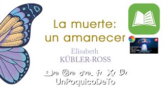 LIBRO  LA MUERTE UN AMANECER  Elisabeth KüblerRoss  RSMASonidos para leer UnPoquicoDeTo [upl. by Pincas]