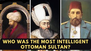 Who Was the Most Intelligent Ottoman Sultan [upl. by Friday]