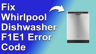 How To Fix The Whirlpool Dishwasher F1E1 Error Code  Meaning Causes amp Solutions Proven Fix [upl. by Analem408]