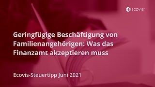 Geringfügige Beschäftigung von Familienangehörigen Was das Finanzamt akzeptieren muss [upl. by Ainattirb851]