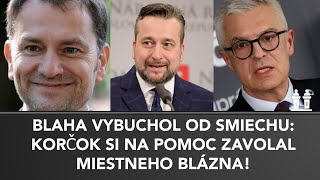 BLAHA VYBUCHOL OD SMIECHU Zúfalec KORČOK si na pomoc zavolal miestneho blázna [upl. by Legir]