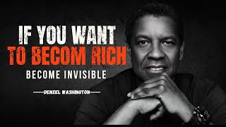 IF you Want To Become Rich  Become Invisible  Powerful Motivational Speech By DENZEL WASHINGTON [upl. by Audi755]