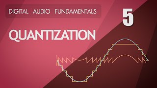 5 Quantization  Digital Audio Fundamentals [upl. by Soutor]