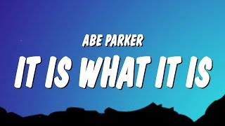 Abe Parker  it is what it is Lyrics [upl. by Ikkiv]