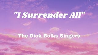 quotI Surrender Allquot  The Dick Bolks Singers [upl. by Liam]