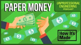 How is Paper Money Made  Unprofessional Engineering  Podcast [upl. by Enneite]