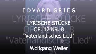 Grieg Lyrische Stücke op 12 Nr 8 quotVaterländisches Liedquot Wolfgang Weller 2013 [upl. by Roxi]