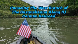 Canoeing The West Branch of The Susquehanna Along RJ Corman Railroad [upl. by Anoel]