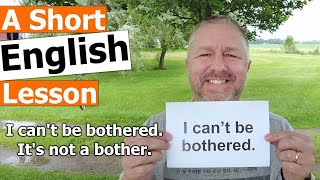 Learn the English Phrases I CANT BE BOTHERED and ITS NOT A BOTHER [upl. by Ivad]