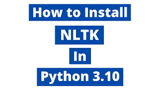 How To Install NLTK In Python 310 Windows 10 [upl. by Palmore]