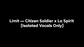 Citizen Soldier x Lø Spirit  Limit Isolated Vocals Only [upl. by Udele249]