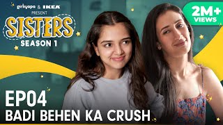 Sisters Season 1  E04  Badi Behen Ka Crush ft Ahsaas Channa amp Namita Dubey  Girliyapa [upl. by Tolmann]