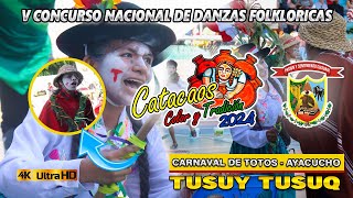 Carnaval De Totos  Ayacucho  Tusuy Tusuq  Catacaos Color y Tradición 2024 [upl. by Latham950]