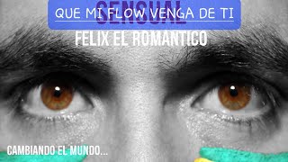 QUE MI FLOW VENGA DE TI  FeliX [upl. by Grae]