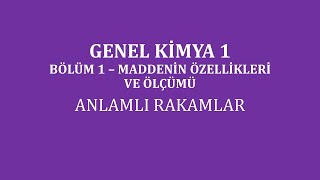 Genel Kimya 1Bölüm 1 Maddenin Özellikleri ve Ölçümü Anlamlı Rakamlar 1 [upl. by Azial]