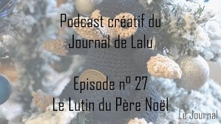 Le Journal de Lalu  Podcast créatif  27 Le Lutin du Père Noël [upl. by Demb]