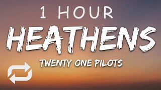 1 HOUR 🕐  twenty one pilots  Heathens Lyrics [upl. by Fogg270]