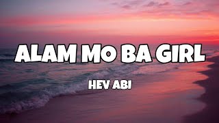 Alam Mo Ba Girl  Hev Abi Lyrics [upl. by Anirtak]