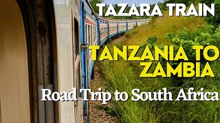 Tanzania To Zambia Through TAZARA Train  Road Trip To South Africa From Kenya [upl. by Ecirad]